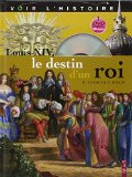 LOUIS XIV, LE DESTIN D'UN ROI