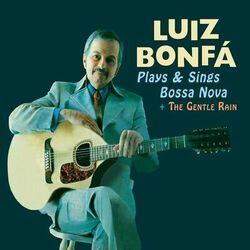 LUIZ BONFA PLAYS AND SINGS BOSSA NOVA . THE GENTLE RAIN